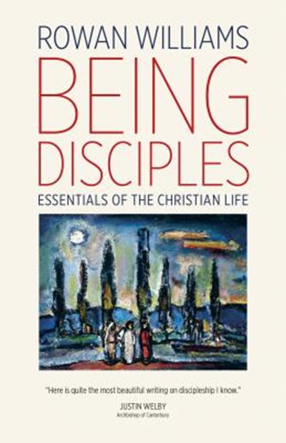 Being Disciples: Essentials of the Christian Life, Rowan Williams - Paperback - 9780802874320
