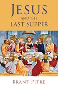Jesus and the Last Supper | Brant Pitre | 