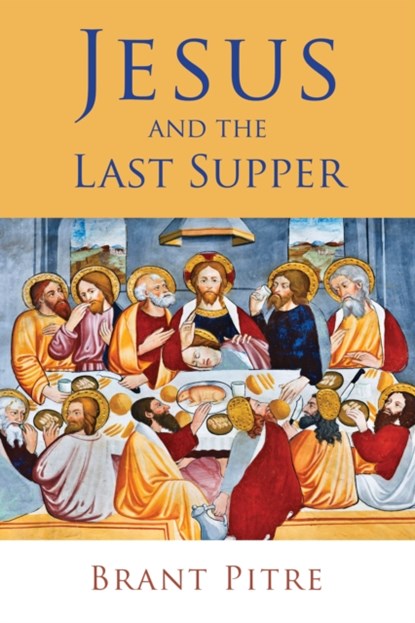 Jesus and the Last Supper, Brant Pitre - Paperback - 9780802875334
