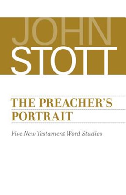 The Preacher's Portrait: Five New Testament Word Studies, John Stott - Paperback - 9780802875532