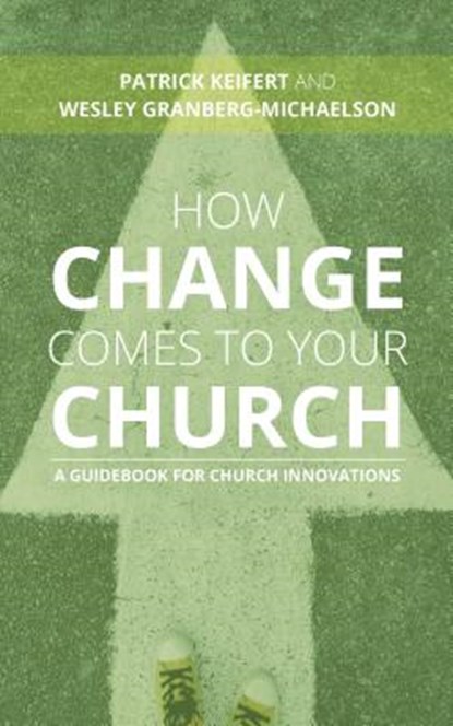 How Change Comes to Your Church, Patrick Keifert ; Wesley Granberg-Michaelson - Paperback - 9780802876249