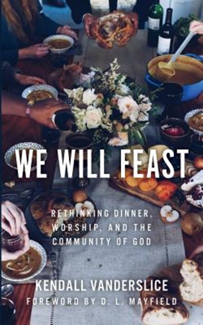 We Will Feast, Kendall Vanderslice - Paperback - 9780802876300