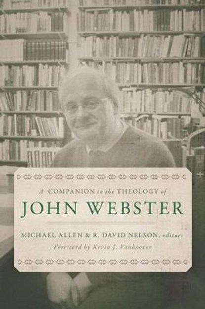 A Companion to the Theology of John Webster, Michael Allen ; R David Nelson - Gebonden - 9780802876744