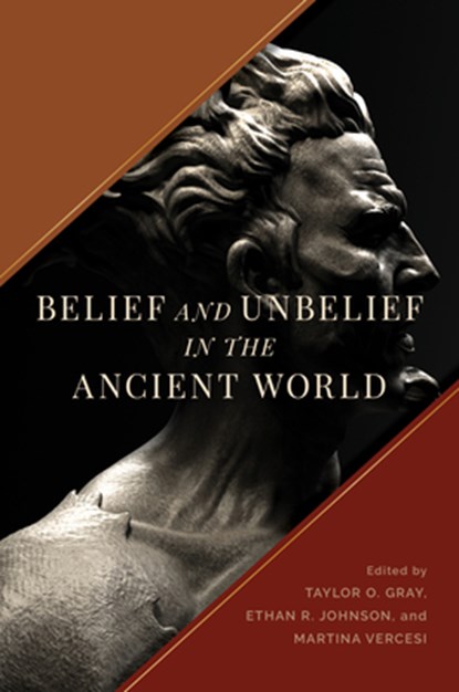 Belief and Unbelief in the Ancient World, Taylor O. Gray ; Ethan R. Johnson ; Martina Vercesi - Gebonden - 9780802878977