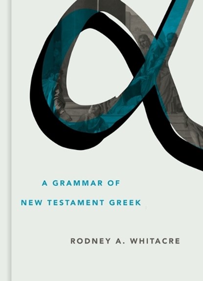 Grammar of New Testament Greek, Rodney A Whitacre - Gebonden - 9780802879271