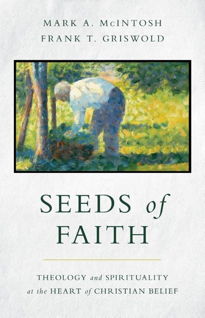 Seeds of Faith, Mark a McIntosh ; Frank T Griswold - Paperback - 9780802879738