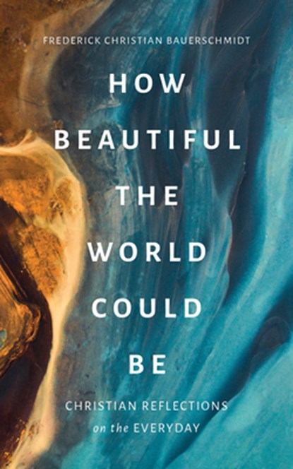 How Beautiful the World Could Be, Frederick Christian Bauerschmidt - Paperback - 9780802880215