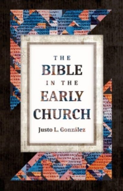 The Bible in the Early Church, Justo L Gonzalez - Paperback - 9780802881748