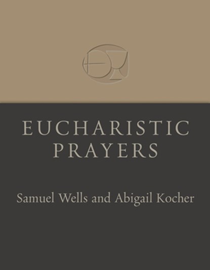 Eucharistic Prayers, Samuel Wells - Paperback - 9780802882486