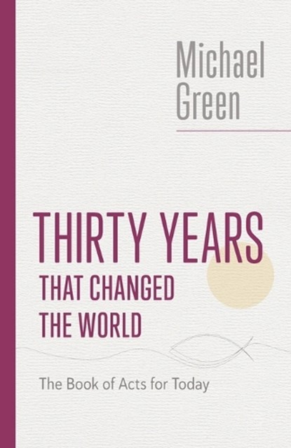 Thirty Years That Changed the World, Michael Green - Paperback - 9780802882592