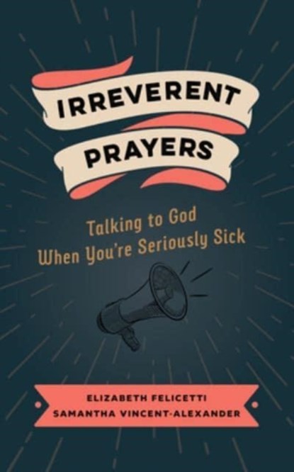 Irreverent Prayers, Elizabeth Felicetti ; Samantha Vincent-Alexander - Paperback - 9780802882639
