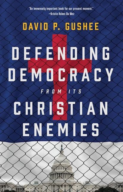 Defending Democracy from Its Christian Enemies, David P Gushee - Gebonden - 9780802882936