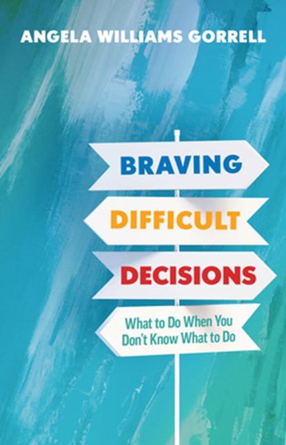 Braving Difficult Decisions, Angela Williams Gorrell - Gebonden - 9780802883971