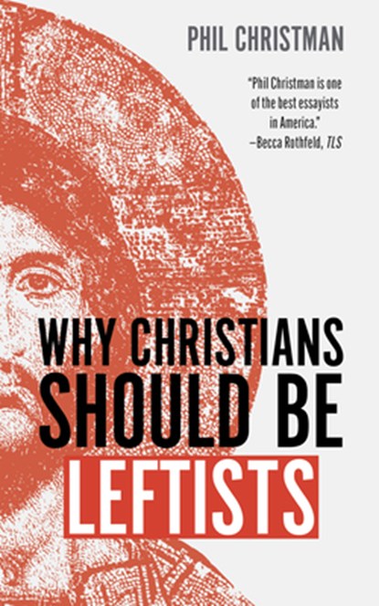 Why Christians Should Be Leftists, Phil Christman - Gebonden - 9780802884053