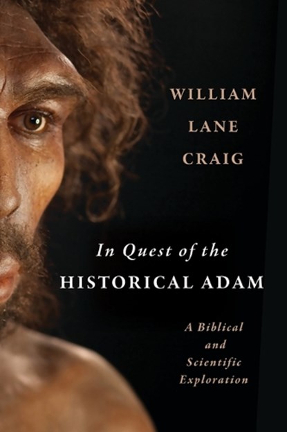 In Quest of the Historical Adam: A Biblical and Scientific Exploration, William Lane Craig - Paperback - 9780802884909