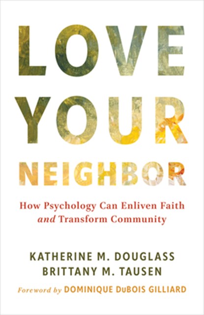 Love Your Neighbor: How Psychology Can Enliven Faith and Transform Community, Katherine M. Douglass - Paperback - 9780802885234