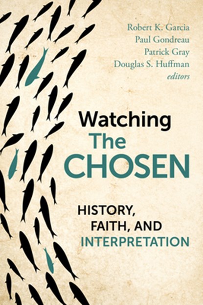 Watching the Chosen, Robert K. Garcia ; Paul Gondreau ; Patrick Gray - Paperback - 9780802885463