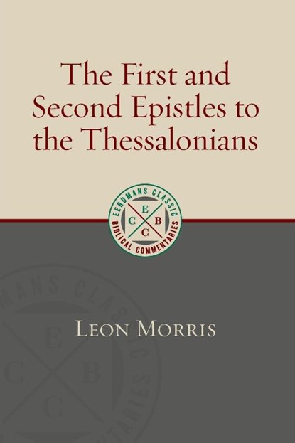 The First and Second Epistles to the Thessalonians, Leon Morris - Paperback - 9780802885746