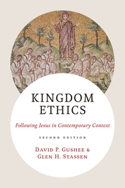 Kingdom Ethics, 2nd Ed.: Following Jesus in Contemporary Context, David P. Gushee - Paperback - 9780802885791