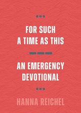 For Such A Time As This: An Emergency Devotional - Hanna Reichel - 9780802885920