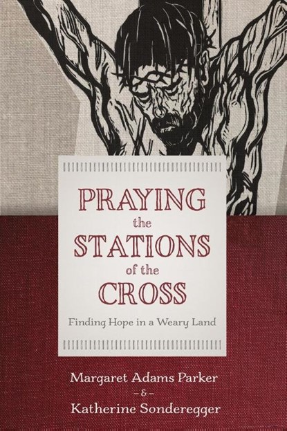 Praying the Stations of the Cross, Margaret Adams Parker ; Katherine Sonderegger - Paperback - 9780802886033