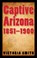 Captive Arizona, 1851-1900, Victoria Smith - Gebonden - 9780803210905