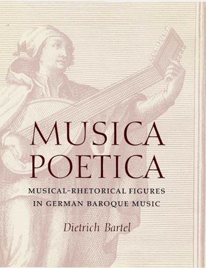 Musica Poetica, Dietrich Bartel - Gebonden - 9780803212763