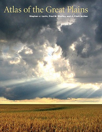 Atlas of the Great Plains, Center for Great Plains Studies ; Stephen J. Lavin ; J. Clark Archer ; Fred M. Shelley - Gebonden - 9780803215368