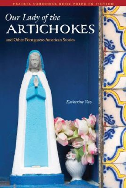 Our Lady of the Artichokes and Other Portuguese-American Stories, Katherine Vaz - Paperback - 9780803217904