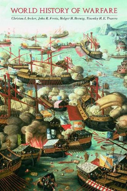 World History of Warfare, Christon I. Archer ; John R. Ferris ; Holger H. Herwig ; Timothy H. E. Travers - Paperback - 9780803219410