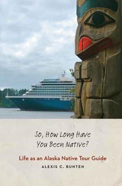 So, How Long Have You Been Native?, Alexis C. Bunten - Gebonden - 9780803234628