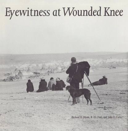 Eyewitness at Wounded Knee, Richard E. Jensen ; R. Eli Paul ; John E. Carter - Paperback - 9780803236097