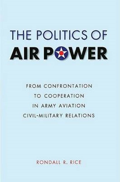 The Politics of Air Power, Rondall R. Rice - Gebonden - 9780803239609
