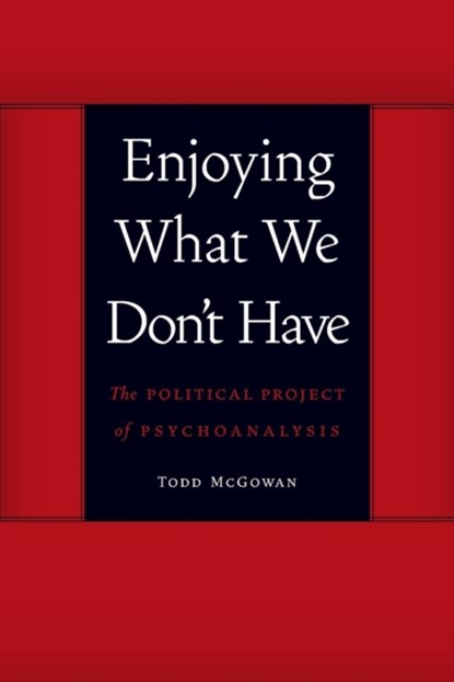 Enjoying What We Don't Have, Todd McGowan - Paperback - 9780803245112