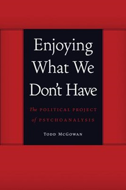 Enjoying What We Don't Have, Todd McGowan - Paperback - 9780803245112