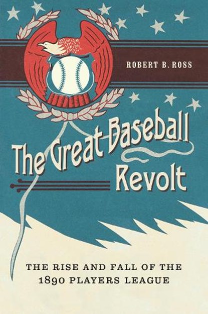 The Great Baseball Revolt, Robert B. Ross - Gebonden - 9780803249417