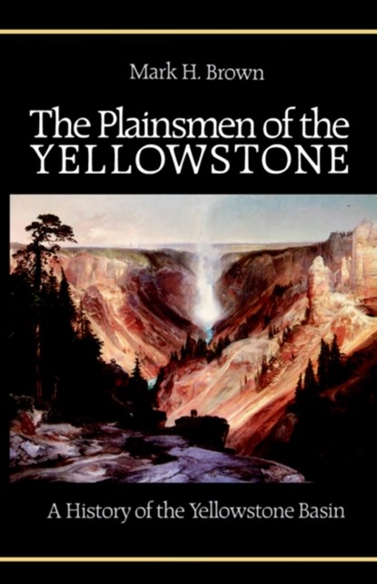 The Plainsmen of the Yellowstone, Mark H. Brown - Paperback - 9780803250260