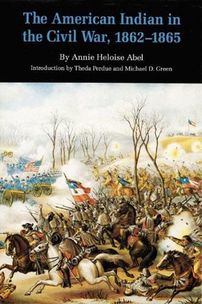 The American Indian in the Civil War, 1862-1865, Annie Heloise Abel - Paperback - 9780803259195