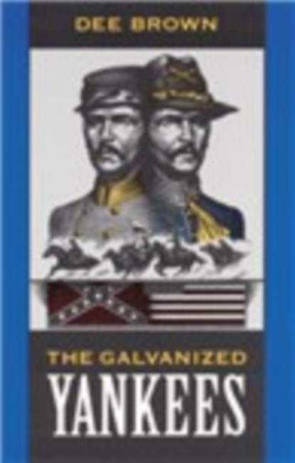 The Galvanized Yankees, Dee Brown - Paperback - 9780803260757