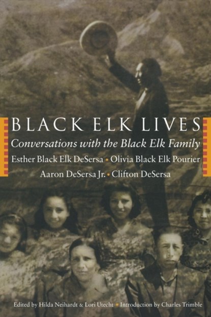 Black Elk Lives, Esther Black Elk DeSersa ; Aaron DeSersa Jr. ; Clifton DeSersa ; Olivia Black Elk Pourier - Paperback - 9780803262072