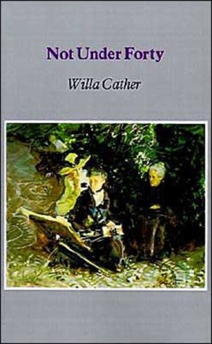 Not Under Forty, Willa Cather - Paperback - 9780803263314