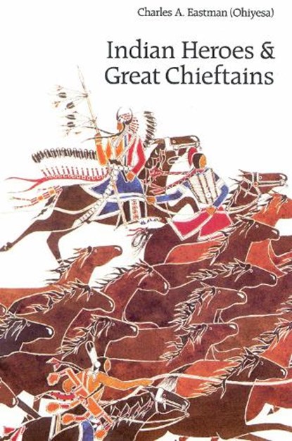 Indian Heroes and Great Chieftains, Charles A. Eastman - Paperback - 9780803267206