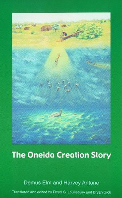 The Oneida Creation Story, Demus Elm ; Harvey Antone - Paperback - 9780803267428