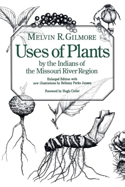 Uses of Plants by the Indians of the Missouri River Region, Melvin R. Gilmore - Paperback - 9780803270343