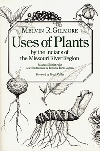 Uses of Plants by the Indians of the Missouri River Region, Melvin R. Gilmore - Paperback - 9780803270343