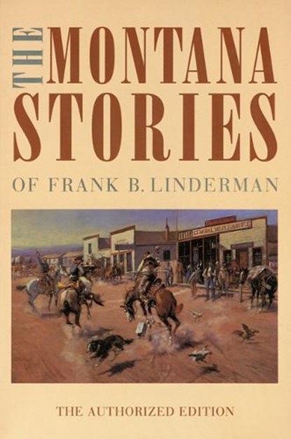 The Montana Stories of Frank B. Linderman, Frank B. Linderman - Paperback - 9780803279704