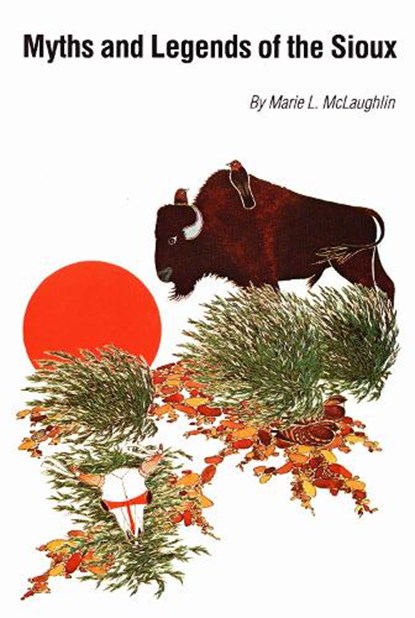 Myths and Legends of the Sioux, Marie L. McLaughlin - Paperback - 9780803281714