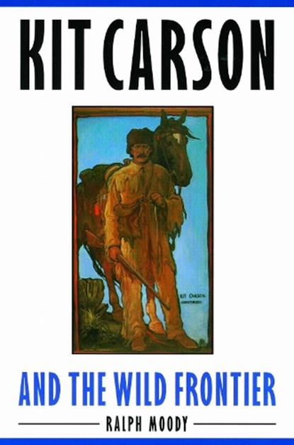 Kit Carson and the Wild Frontier, Ralph Moody - Paperback - 9780803283046