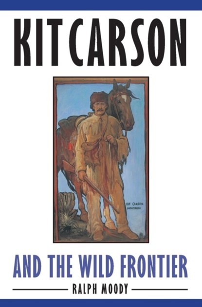 Kit Carson and the Wild Frontier, Ralph Moody - Paperback - 9780803283046