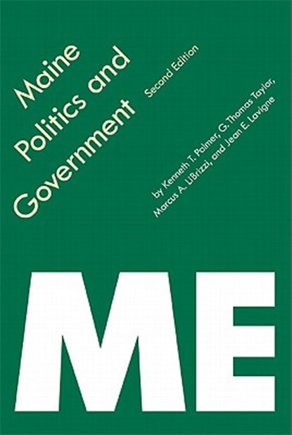 Maine Politics and Government, G. Thomas Taylor ; Kenneth T. Palmer ; Jean E. Lavigne ; Marcus A. LiBrizzi - Paperback - 9780803287853